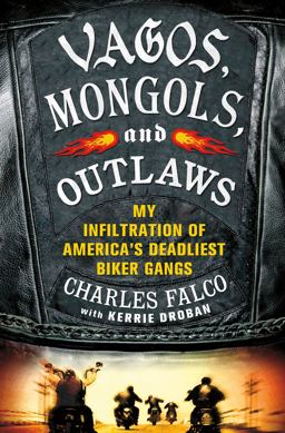 Vagos, Mongols, and Outlaws My Infiltration of America's Deadliest Biker Gangs  9780312640149 Front Cover