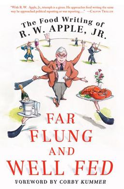Far Flung and Well Fed The Food Writing of R. W. Apple, Jr  9780312650636 Front Cover