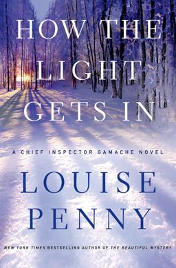 How the Light Gets In A Chief Inspector Gamache Novel  9780312655471 Front Cover