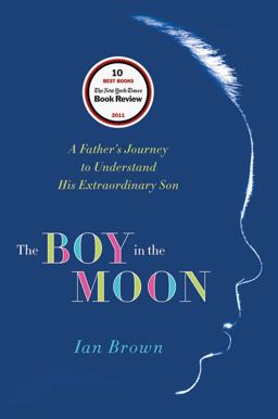 Boy in the Moon A Father's Journey to Understand His Extraordinary Son  9780312671839 Front Cover
