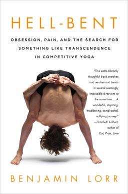Hell-Bent Obsession, Pain, and the Search for Something Like Transcendence in Competitive Yoga  9780312672904 Front Cover