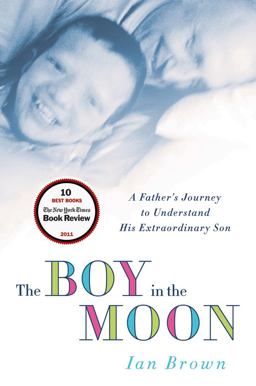 Boy in the Moon A Father's Journey to Understand His Extraordinary Son  9780312675417 Front Cover