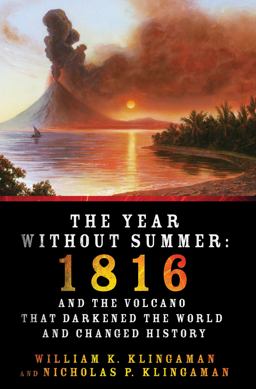 Year Without Summer 1816 and the Volcano That Darkened the World and Changed History  9780312676452 Front Cover