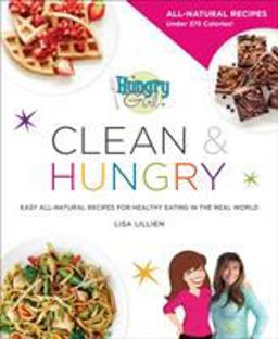 Hungry Girl Clean and Hungry Easy All-Natural Recipes for Healthy Eating in the Real World  9780312676773 Front Cover