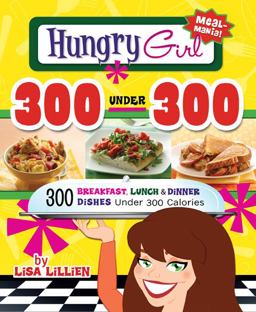 Hungry Girl 300 Under 300 300 Breakfast, Lunch and Dinner Dishes under 300 Calories  9780312676810 Front Cover