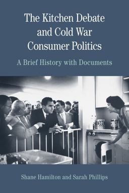 Kitchen Debate and Cold War Consumer Politics A Brief History with Documents  9780312677107 Front Cover