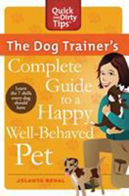 Dog Trainer's Complete Guide to a Happy, Well-Behaved Pet Learn the Seven Skills Every Dog Should Have  9780312678227 Front Cover