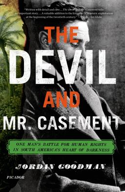 Devil and Mr. Casement One Man's Battle for Human Rights in South America's Heart of Darkness  9780312680589 Front Cover