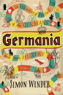 Germania In Wayward Pursuit of the Germans and Their History  9780312680688 Front Cover