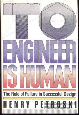 To Engineer Is Human The Role of Failure in Successful Design  9780312806804 Front Cover