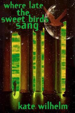 Where Late the Sweet Birds Sang A Novel  9780312866150 Front Cover