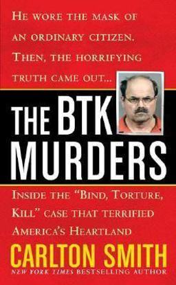 BTK Murders Inside the Bind Torture Kill Case That Terrified America's Heartland  9780312939052 Front Cover
