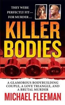 Killer Bodies A Glamorous Bodybuilding Couple, a Love Triangle, and a Brutal Murder  9780312942021 Front Cover