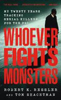 Whoever Fights Monsters My Twenty Years Tracking Serial Killers for the FBI  9780312950446 Front Cover