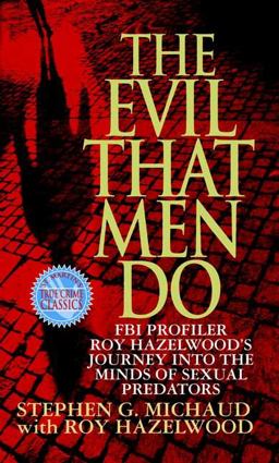 Evil That Men Do Roy Hazelwood's Journey into the Minds of Sexual Predators  9780312970604 Front Cover