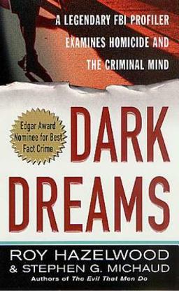 Dark Dreams A Legendary FBI Profiler Examines Homicide and the Criminal Mind  9780312980115 Front Cover