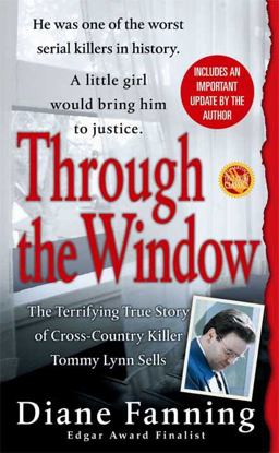 Through the Window The Terrifying True Story of Cross-Country Killer Tommy Lynn Sell  9780312985257 Front Cover