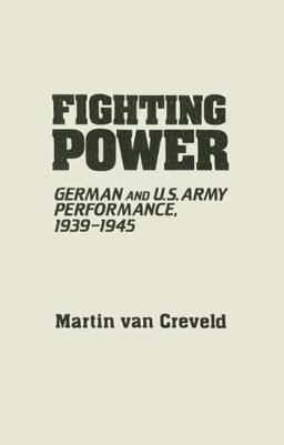 Fighting Power German and U. S. Army Performance, 1939-1945  9780313091575 Front Cover