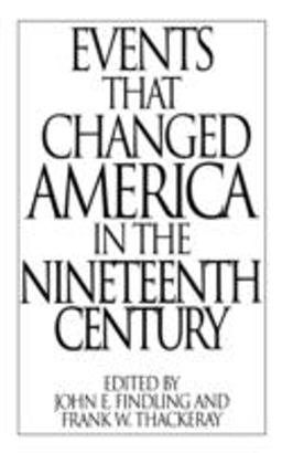 Events That Changed America in the Nineteenth Century  9780313290817 Front Cover