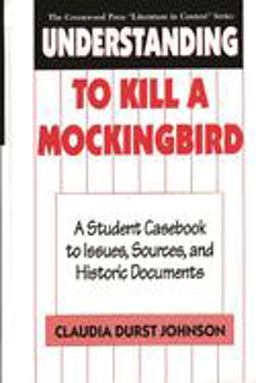 Understanding to Kill a Mockingbird A Student Casebook to Issues, Sources, and Historic Documents  9780313291937 Front Cover