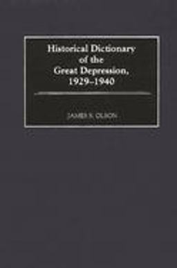 Historical Dictionary of the Great Depression, 1929-1940 Historical Dictionary of the Great Depression, 1929-1940