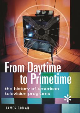 From Daytime to Primetime The History of American Television Programs  9780313319723 Front Cover