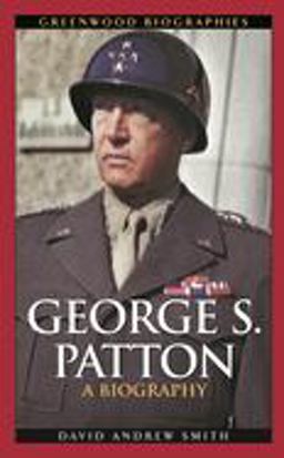 George S. Patton A Biography  9780313323539 Front Cover