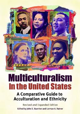 Multiculturalism in the United States A Comparative Guide to Acculturation and Ethnicity 2nd 9780313324048 Front Cover
