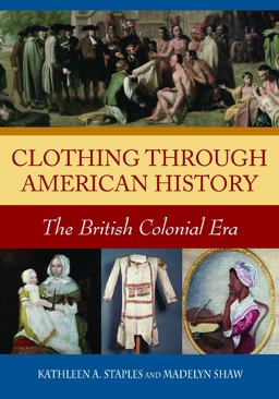 Clothing Through American History The British Colonial Era  9780313335938 Front Cover