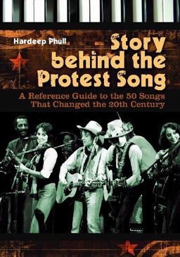 Story Behind the Protest Song A Reference Guide to the 50 Songs That Changed the 20th Century  9780313341410 Front Cover