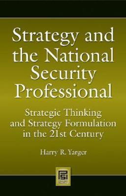 Strategy and the National Security Professional Strategic Thinking and Strategy Formulation in the 21st Century  9780313348495 Front Cover
