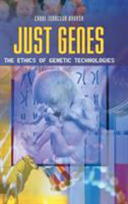 Just Genes The Ethics of Genetic Technologies  9780313349003 Front Cover
