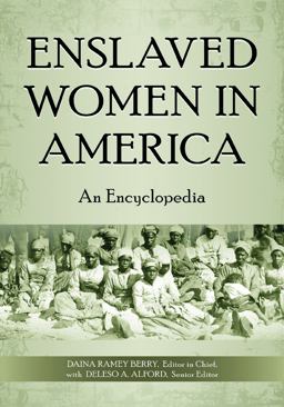 Enslaved Women in America An Encyclopedia  9780313349089 Front Cover