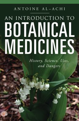 Introduction to Botanical Medicines History, Science, Uses, and Dangers  9780313350092 Front Cover