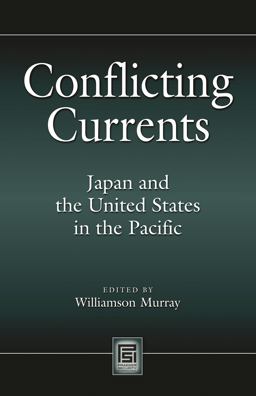 Conflicting Currents Japan and the United States in the Pacific  9780313351594 Front Cover