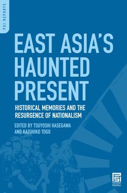 East Asia's Haunted Present Historical Memories and the Resurgence of Nationalism  9780313356124 Front Cover