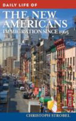 Daily Life of the New Americans Immigration Since 1965  9780313363139 Front Cover