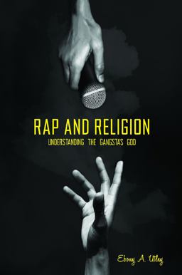 Rap and Religion Understanding the Gangsta's God  9780313376689 Front Cover