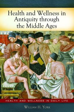 Health and Wellness in Antiquity Through the Middle Ages  9780313378652 Front Cover