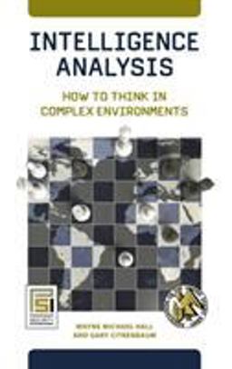 Intelligence Analysis How to Think in Complex Environments  9780313382659 Front Cover