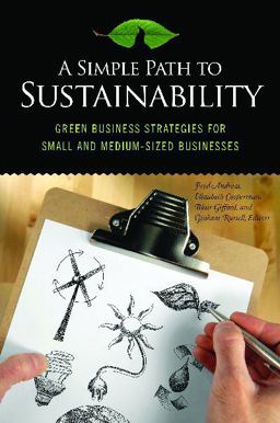 Simple Path to Sustainability Green Business Strategies for Small and Medium-Sized Businesses  9780313382697 Front Cover