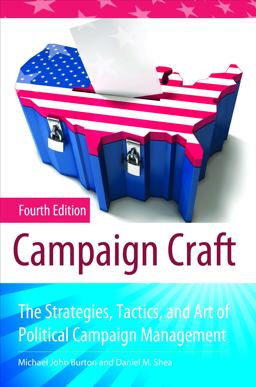 Campaign Craft The Strategies, Tactics, and Art of Political Campaign Management, 4th Edition 4th 9780313383434 Front Cover