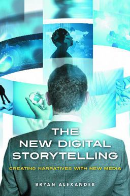 New Digital Storytelling Creating Narratives with New Media  9780313387494 Front Cover
