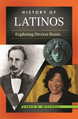 History of Latinos Exploring Diverse Roots  9780313393495 Front Cover