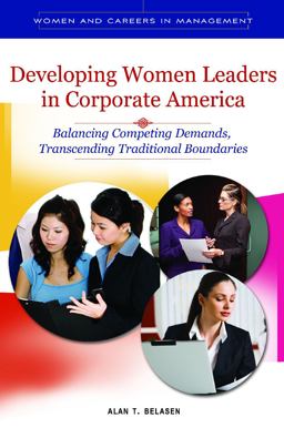 Developing Women Leaders in Corporate America Balancing Competing Demands, Transcending Traditional Boundaries  9780313395734 Front Cover
