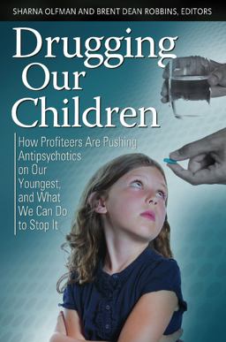 Drugging Our Children How Profiteers Are Pushing Antipsychotics on Our Youngest, and What We Can Do to Stop It  9780313396830 Front Cover