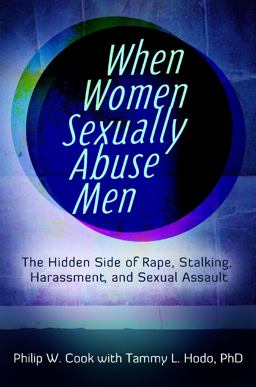 When Women Sexually Abuse Men The Hidden Side of Rape, Stalking, Harassment, and Sexual Assault  9780313397295 Front Cover