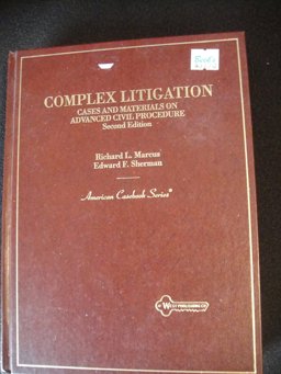Complex Litigation, Cases and Materials on Advanced Civil Procedure Complex Litigation, Cases and Materials on Advanced Civil Procedure