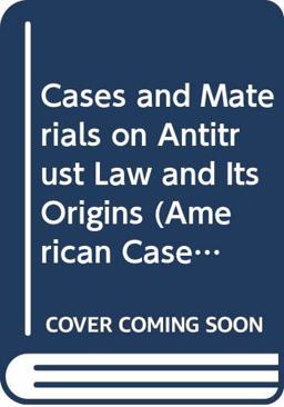 Cases and Materials on Antitrust Law Cases and Materials on Antitrust Law