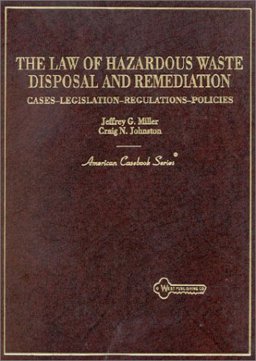Law of Hazardous Waste Disposal and Remediation Causes, Legislation, Regulations, Policies  9780314065841 Front Cover